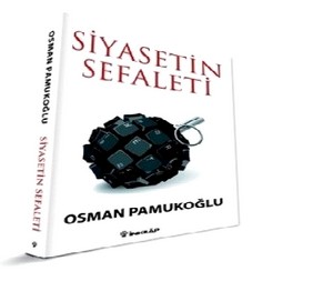 Osman Pamukoğlu, “Siyasetin Sefaleti”ni yazdı.